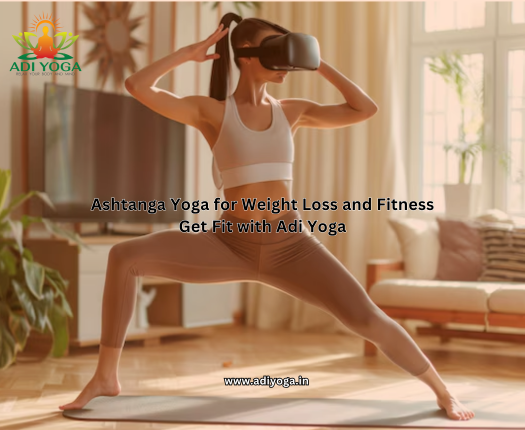 Ashtanga Yoga for Weight Loss and Fitness: Get Fit with Adi Yoga