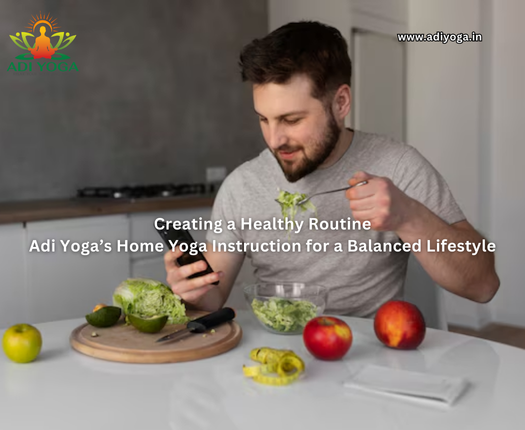 Creating a Healthy Routine: Adi Yoga’s Home Yoga Instruction for a Balanced Lifestyle