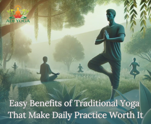 Easy Benefits of Traditional Yoga by Adi Yoga, That Makes Your Daily Practice Worth It.