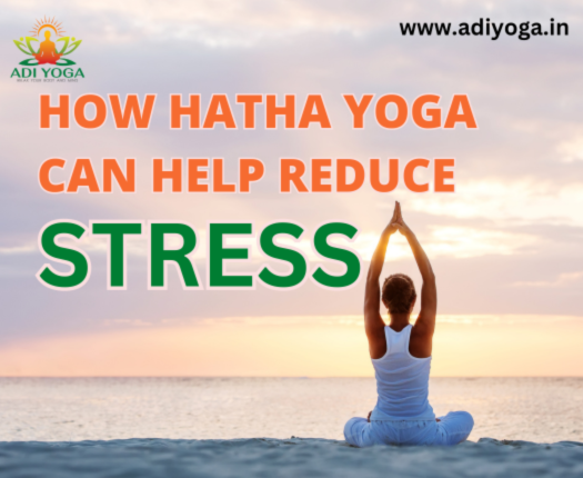 How Hatha Yoga Can Help Reduce Stress. Join Adi Yoga for a Calmer Mind