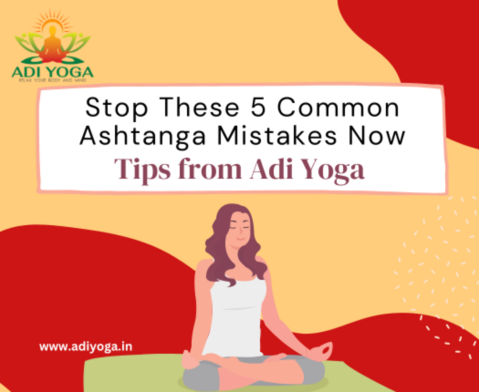 Stop These 5 Common Ashtanga Mistakes Now: Tips from Adi Yoga