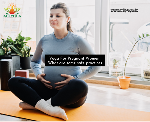 Yoga For Pregnant Women: What are some safe practices