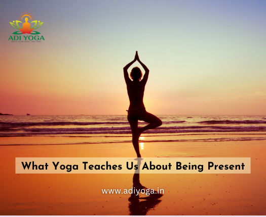 What Yoga Teaches Us About Being Present: Explore with Adi Yoga